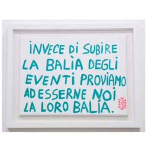 INVECE DI SUBIRE LA BALIA DEGLI EVENTI PROVIAMO AD ESSERNE NOI LA LORO BALIA
